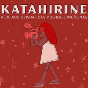 Katahirine – Rede Audiovisual das Mulheres Indígenas